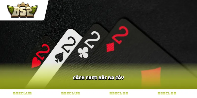 cách chơi bài ba cây