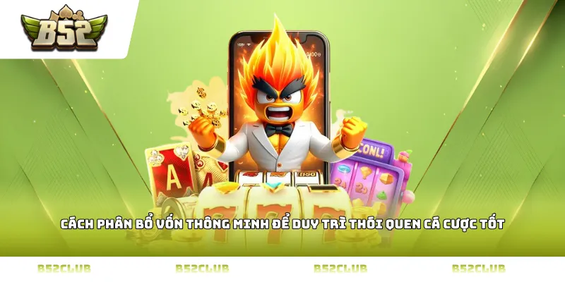 Cách phân bổ vốn thông minh để duy trì thói quen cá cược tốt