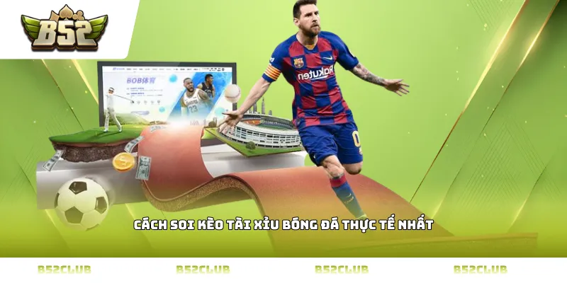 Cách soi kèo tài xỉu bóng đá thực tế nhất