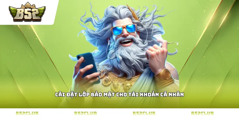Cài đặt lớp bảo mật cho tài khoản cá nhân
