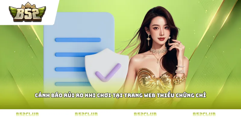 Cảnh báo rủi ro khi chơi tại trang web thiếu chứng chỉ