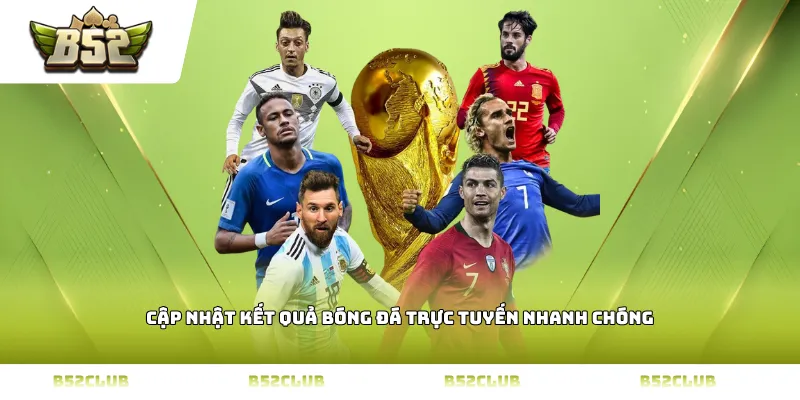 Cập nhật kết quả bóng đá trực tuyến nhanh chóng
