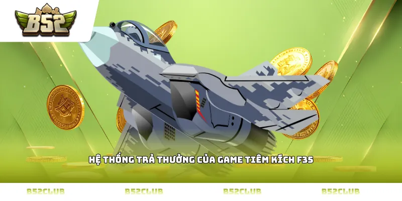 Hệ thống trả thưởng của game tiêm kích f35