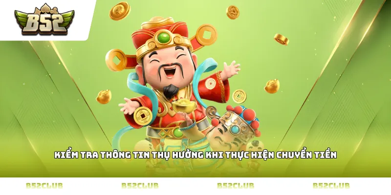 Kiểm tra thông tin thụ hưởng khi thực hiện chuyển tiền