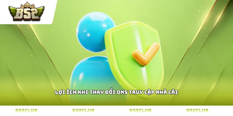 Lợi ích khi thay đổi DNS truy cập nhà cái