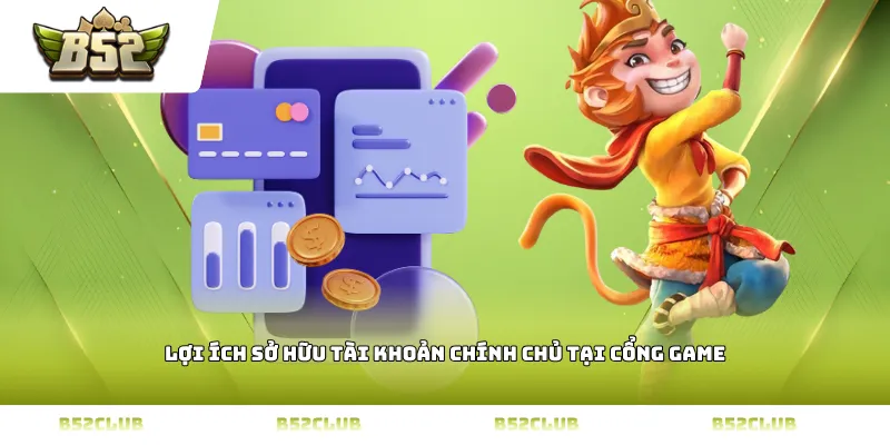 Lợi ích sở hữu tài khoản chính chủ tại cổng game