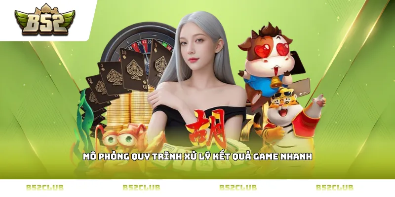 Mô phỏng quy trình xử lý kết quả Game nhanh
