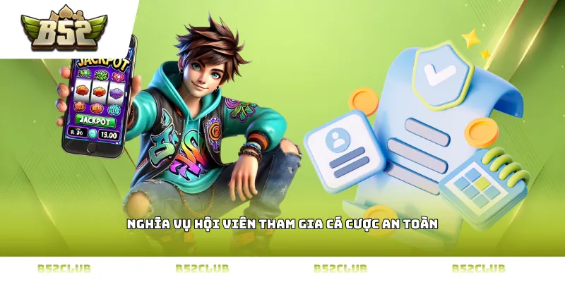 Nghĩa vụ hội viên tham gia cá cược an toàn