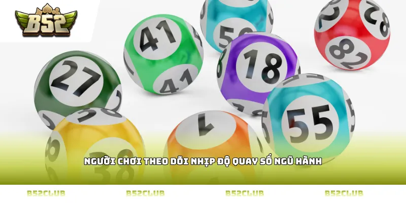 Người chơi theo dõi nhịp độ quay số ngũ hành
