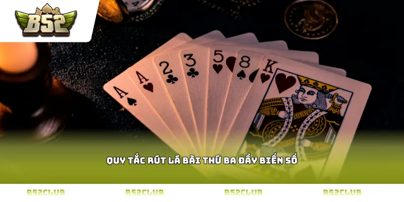 Quy tắc rút lá bài thứ ba đầy biến số