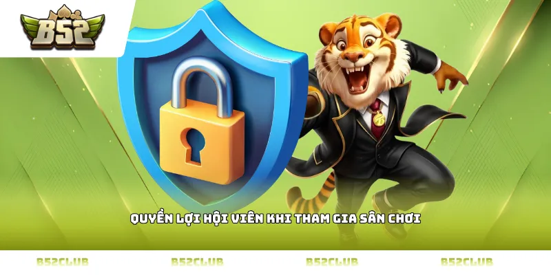 Quyền lợi hội viên khi tham gia sân chơi