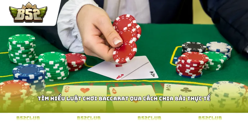 Tìm hiểu luật chơi baccarat qua cách chia bài thực tế