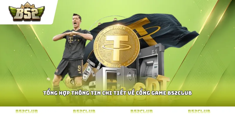 Tổng hợp thông tin chi tiết về cổng game B52Club