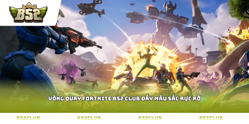 Vòng quay Fortnite B52 CLUB đầy màu sắc rực rỡ