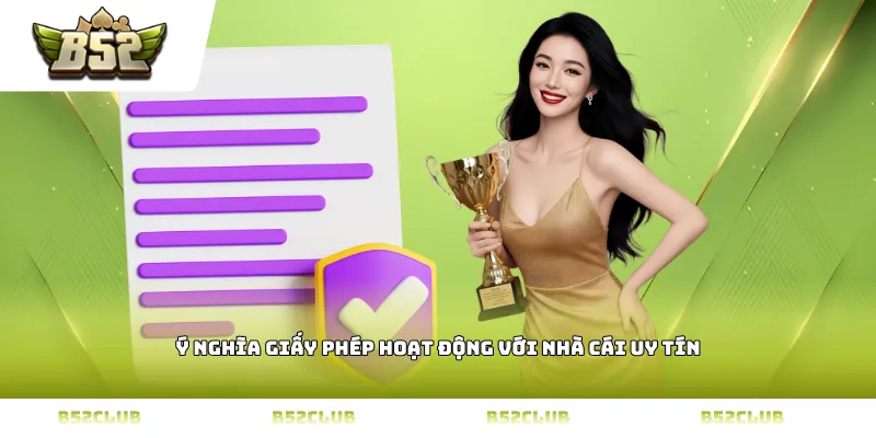 Ý nghĩa Giấy phép hoạt động với nhà cái uy tín